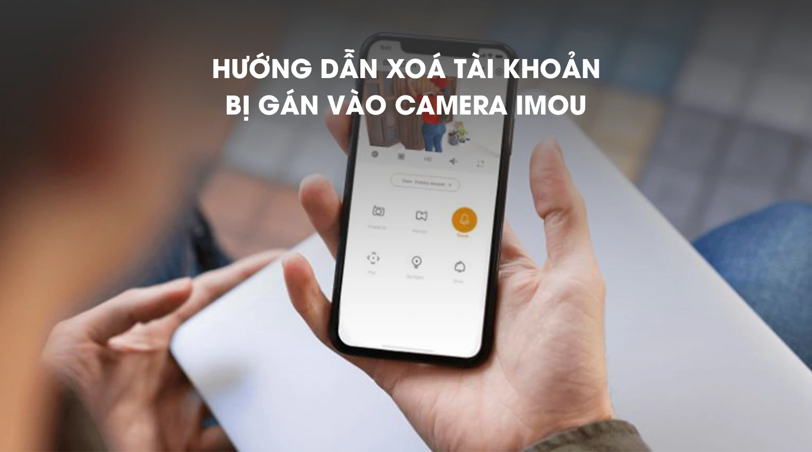 huong-dan-xoa-tai-khoan-bi-gan-vao-camera-imou