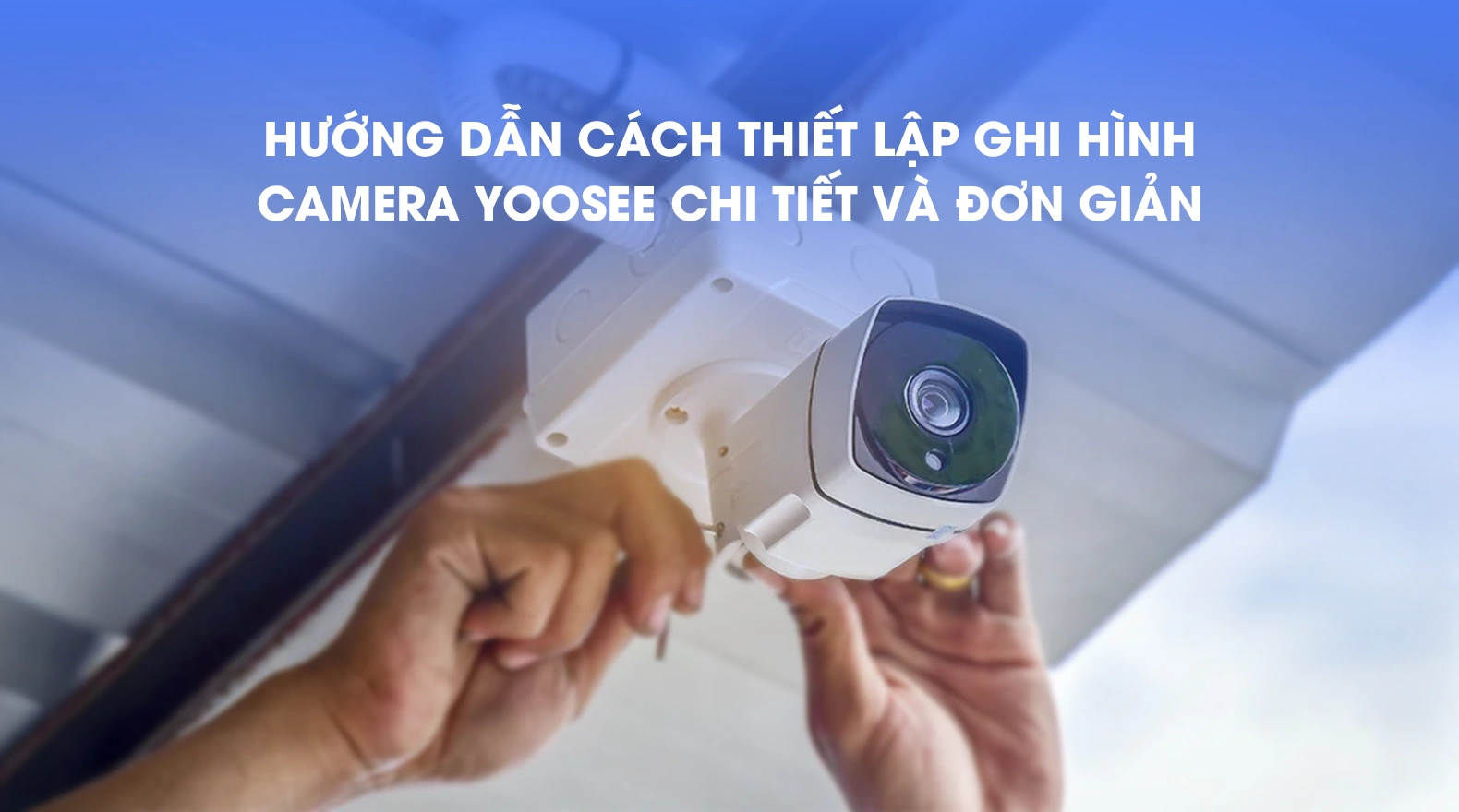cach-thiet-lap-ghi-hinh-camera-yoosee