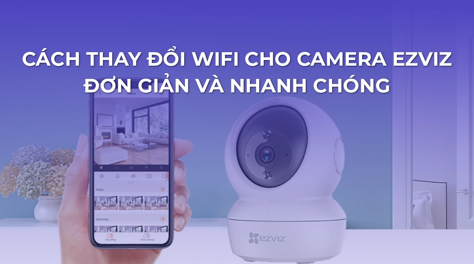 cach-cai-lai-camera-ezviz-khi-thay-doi-wifi