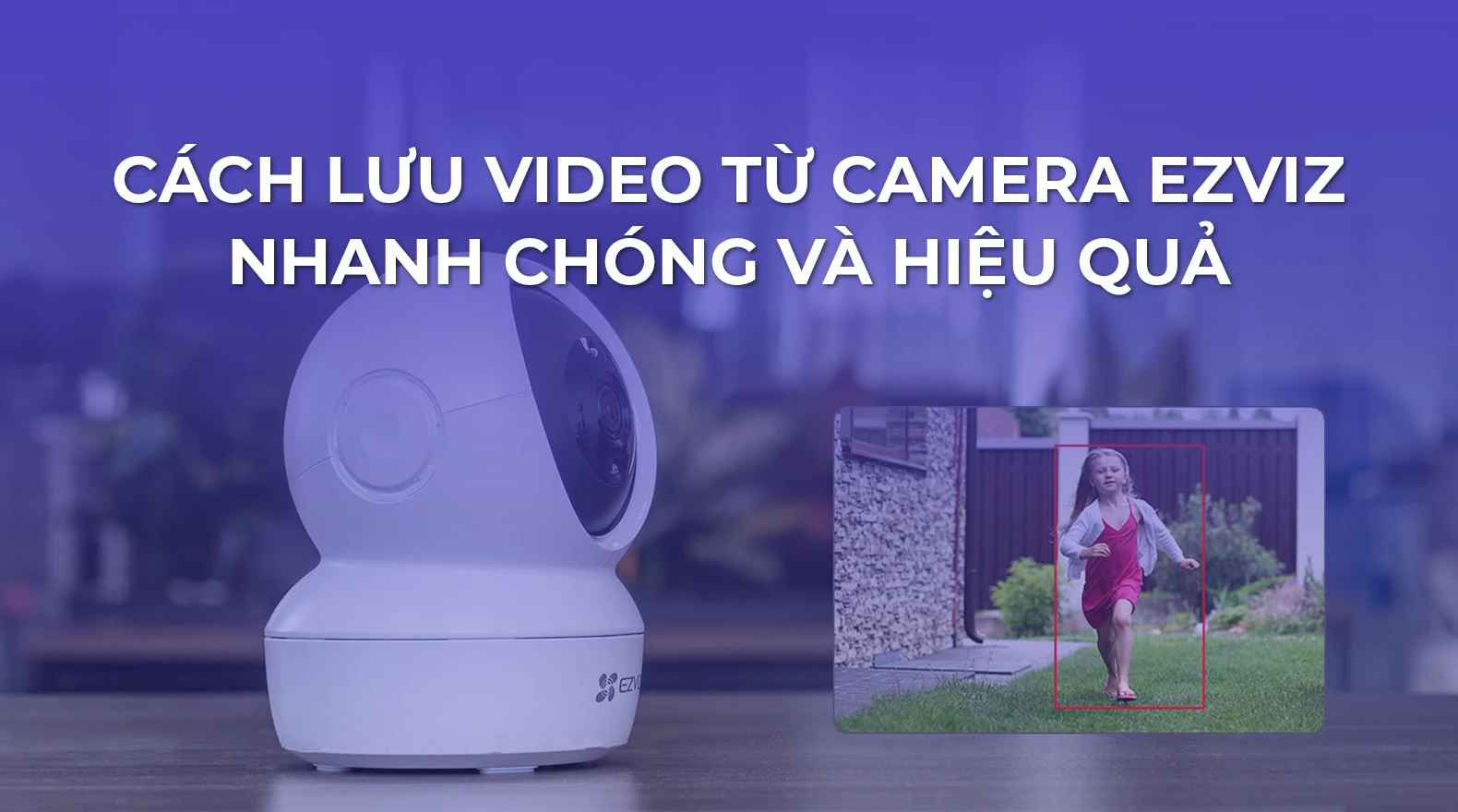 cach-luu-video-tren-camera-ezviz