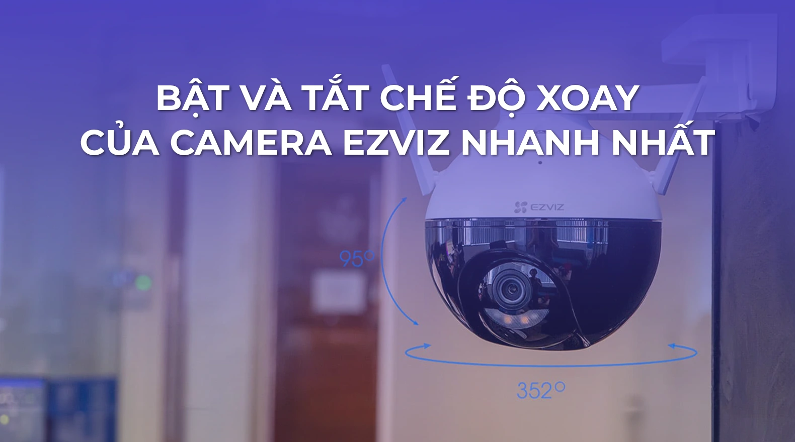 bat-va-tat-che-do-xoay-cua-camera-ezviz