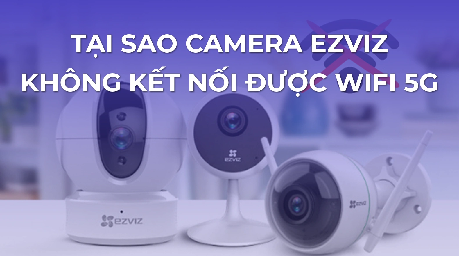 camera-ezviz-khong-ket-noi-duoc-wifi-5g