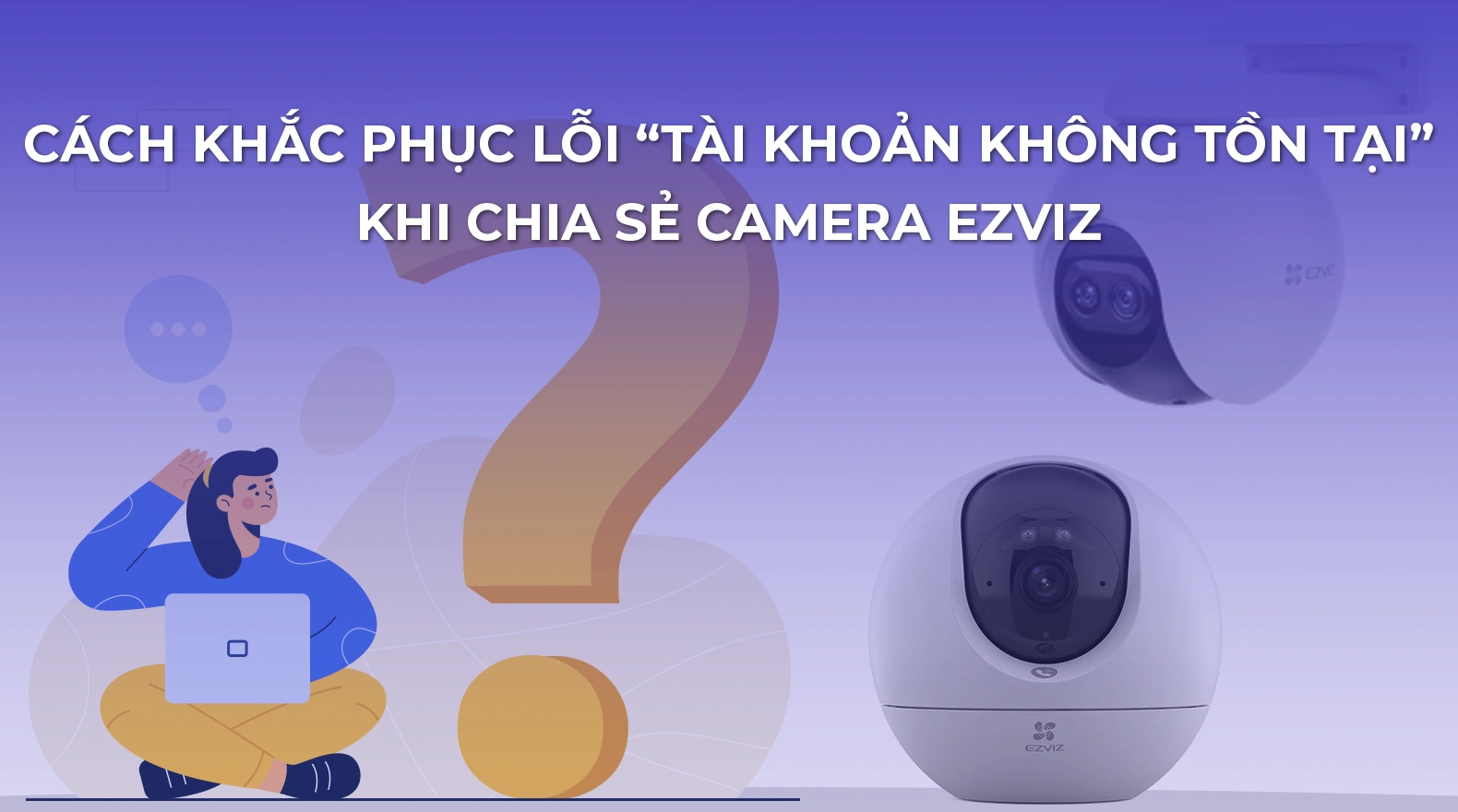 chia-se-camera-ezviz-bao-tai-khoan-khong-ton-tai