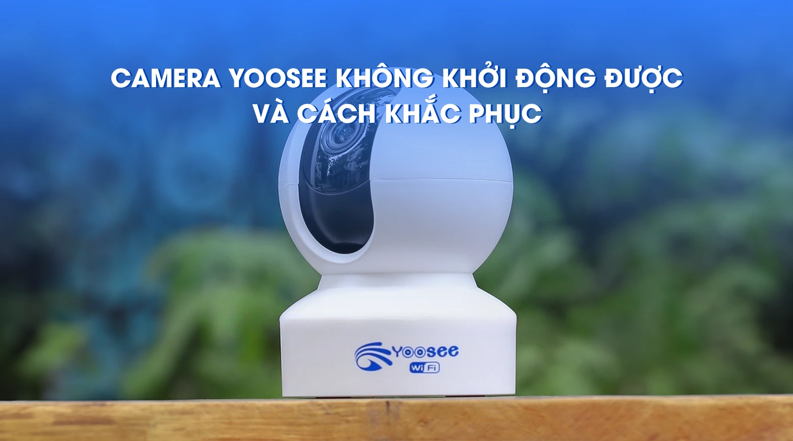 camera-yoosee-khong-khoi-dong-duoc