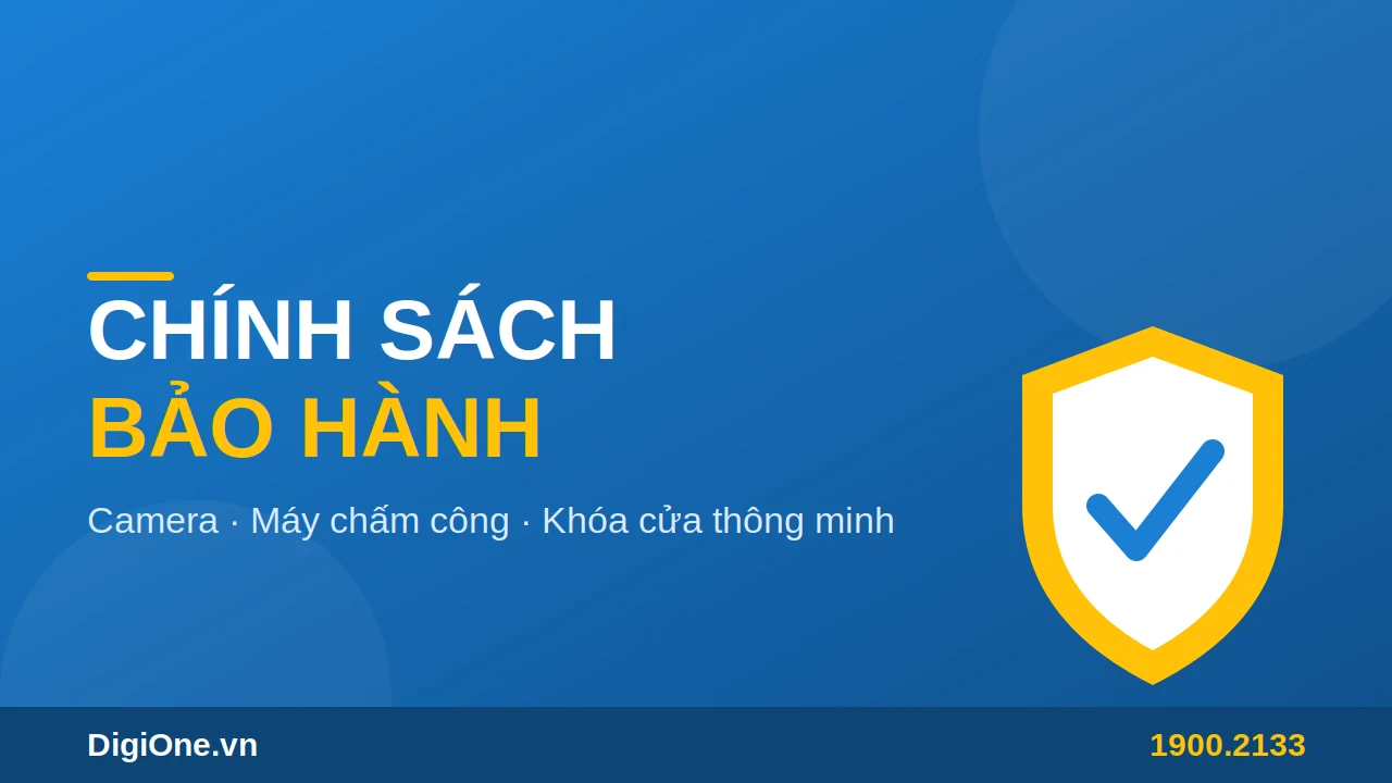 ch&iacute;nh s&aacute;ch bảo h&agrave;nh camera m&aacute;y chấm c&ocirc;ng kh&oacute;a cửa ch&iacute;nh h&atilde;ng tại DigiOne